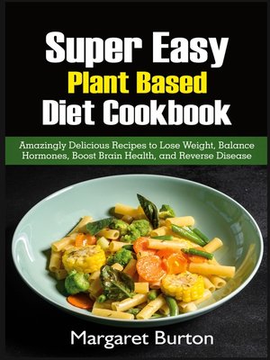 cover image of Super Easy Plant Based Diet Cookbook